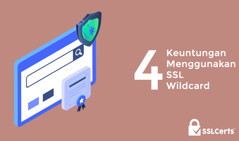 4 Keuntungan Menggunakan Sertifikat Wildcard