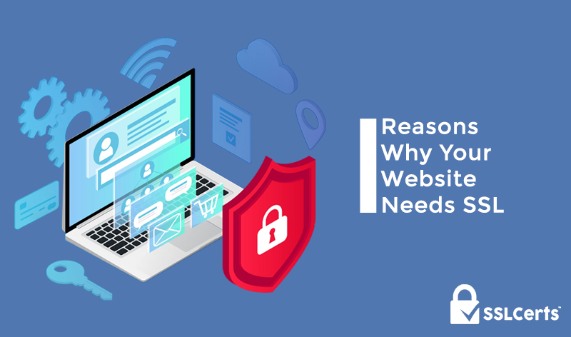 Good Reasons Why Your Website Needs SSL Certificates