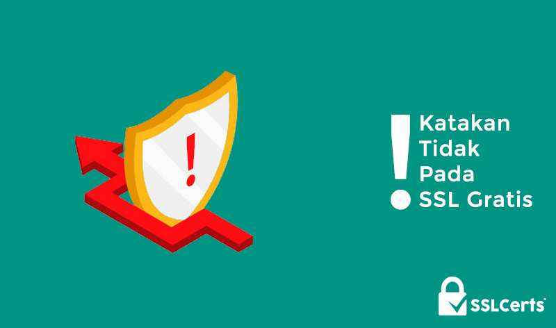 Katakan Tidak pada Sertifikat SSL Gratis Karena Beberapa Alasan Ini