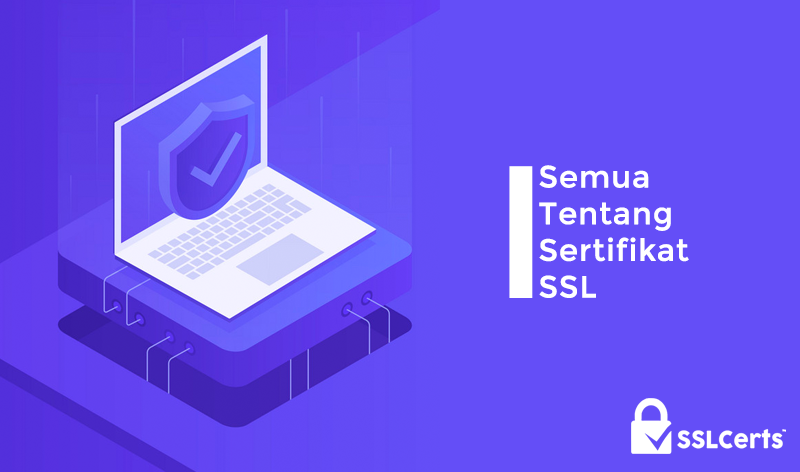 Semua tentang Sertifikat SSL yang Harus Diketahui