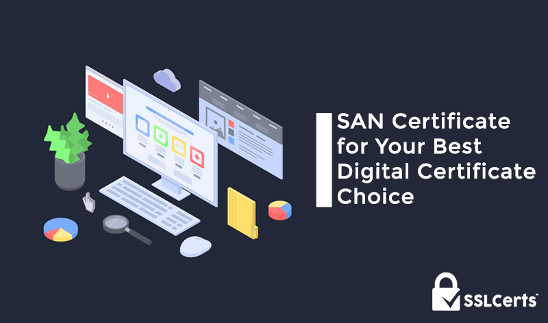 SAN Certificate for Your Best Digital Certificate Choice