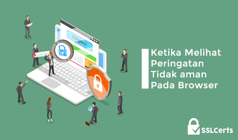 Mengapa dan Apa yang Harus Dilakukan Ketika Melihat Peringatan Tidak Aman di Browser