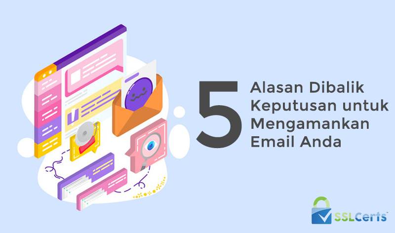 5 Alasan Dibalik Keputusan untuk Mengamankan Email Anda